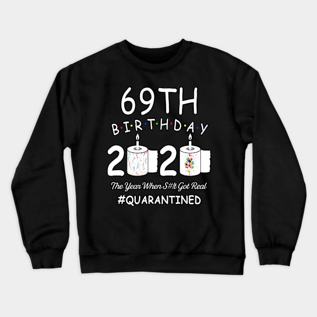 69th Birthday 2020 The Year When Shit Got Real Quarantined Crewneck Sweatshirt by Kagina